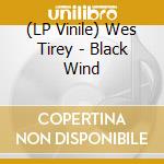 (LP Vinile) Wes Tirey - Black Wind