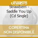 Strawberri - Saddle You Up (Cd Single) cd