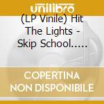 (LP Vinile) Hit The Lights - Skip School.. -Download- lp vinile di Hit The Lights
