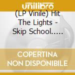 (LP Vinile) Hit The Lights - Skip School.. -Download- vinile