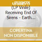 (LP Vinile) Receiving End Of Sirens - Earth Sings Mi Fa Mi lp vinile di Receiving End Of Sirens