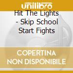 Hit The Lights - Skip School Start Fights cd