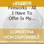 Fireworks - All I Have To Offer Is My Own Confusion cd