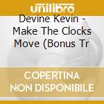 Devine Kevin - Make The Clocks Move (Bonus Tr cd