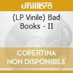 (LP Vinile) Bad Books - II