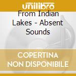 From Indian Lakes - Absent Sounds cd