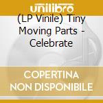 (LP Vinile) Tiny Moving Parts - Celebrate lp vinile di Tiny Moving Parts