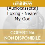 (Audiocassetta) Foxing - Nearer My God cd