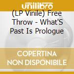 (LP Vinile) Free Throw - What'S Past Is Prologue lp vinile di Free Throw