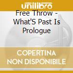 Free Throw - What'S Past Is Prologue cd musicale di Free Throw