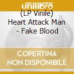(LP Vinile) Heart Attack Man - Fake Blood lp vinile di Heart Attack Man