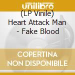 (LP Vinile) Heart Attack Man - Fake Blood vinile