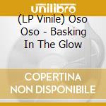 (LP Vinile) Oso Oso - Basking In The Glow vinile