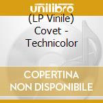 (LP Vinile) Covet - Technicolor lp vinile
