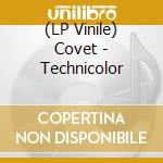 (LP Vinile) Covet - Technicolor vinile