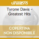 Tyrone Davis - Greatest Hits cd musicale di Tyrone Davis