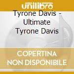 Tyrone Davis - Ultimate Tyrone Davis cd musicale di Tyrone Davis