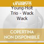 Young-Holt Trio - Wack Wack cd