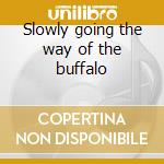 Slowly going the way of the buffalo cd