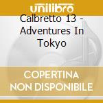 Calbretto 13 - Adventures In Tokyo cd