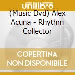 (Music Dvd) Alex Acuna - Rhythm Collector cd musicale
