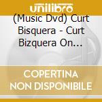 (Music Dvd) Curt Bisquera - Curt Bizquera On Wheels: West Coast Advts Kirlee B cd musicale