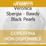 Veronica Sbergia - Bawdy Black Pearls cd