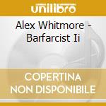 Alex Whitmore - Barfarcist Ii cd
