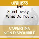 Jeff Stambovsky - What Do You Know cd