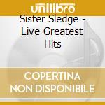 Sister Sledge - Live Greatest Hits cd