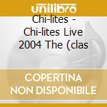 Chi-lites - Chi-lites Live 2004 The (clas cd