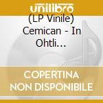 (LP Vinile) Cemican - In Ohtli Teoyohtica In Miquiztli vinile