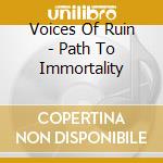 Voices Of Ruin - Path To Immortality cd
