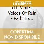 (LP Vinile) Voices Of Ruin - Path To Immortality lp vinile