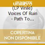 (LP Vinile) Voices Of Ruin - Path To Immortality vinile