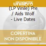 (LP Vinile) Pre / Aids Wolf - Live Dates vinile