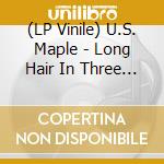 (LP Vinile) U.S. Maple - Long Hair In Three Stages vinile