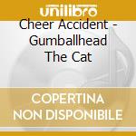 Cheer Accident - Gumballhead The Cat cd