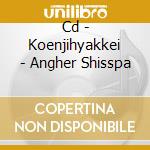 Cd - Koenjihyakkei - Angher Shisspa cd