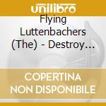 Flying Luttenbachers (The) - Destroy All Music Revisited cd musicale di Skin Graft Records