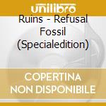 Ruins - Refusal Fossil (Specialedition) cd