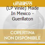 (LP Vinile) Made In Mexico - Guerillaton