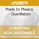 Made In Mexico - Guerillation cd musicale di MADE IN MEXICO