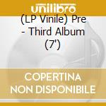 (LP Vinile) Pre - Third Album (7') vinile