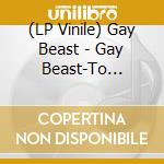 (LP Vinile) Gay Beast - Gay Beast-To Smithereens vinile