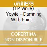 (LP Vinile) Yowie - Damning With Faint Praise lp vinile