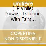 (LP Vinile) Yowie - Damning With Faint Praise vinile