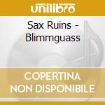 Sax Ruins - Blimmguass cd musicale di Sax Ruins