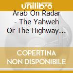 Arab On Radar - The Yahweh Or The Highway Sessions cd