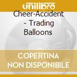 Cheer-Accident - Trading Balloons cd